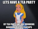 lets-have-a-tea-party-by-tea-party-we-are-drinking-bourbon-out-of-teacups.jpg