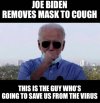 biden-removes-mask-cough-this-whos-going-save-from-virus-memes-7ccd43a49b50eefe-78fa9553d69411e1.jpg