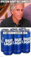 epstein-didnt-kill-himself-but-bud-light-did.jpg