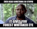 ever-read-something-so-stupid-tgivesyou-forest-whitaker-eye-7155892.png