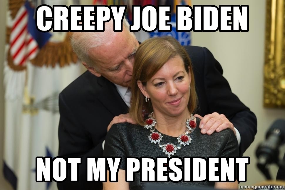 Creepy Joe Biden - Creepy Joe Biden Not my president